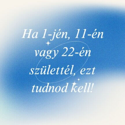 Ha 1-jén, 11-én vagy 22-én születtél, ezt tudnod kell!
