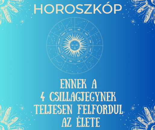 Ennek a 4 csillagjegynek teljesen felfordul az élete