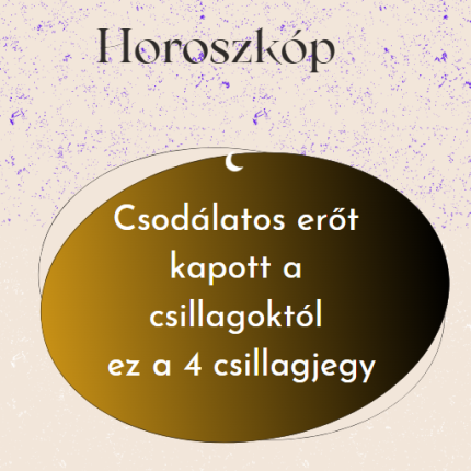 Csodálatos erőt kapott a csillagoktól ez a 4 csillagjegy