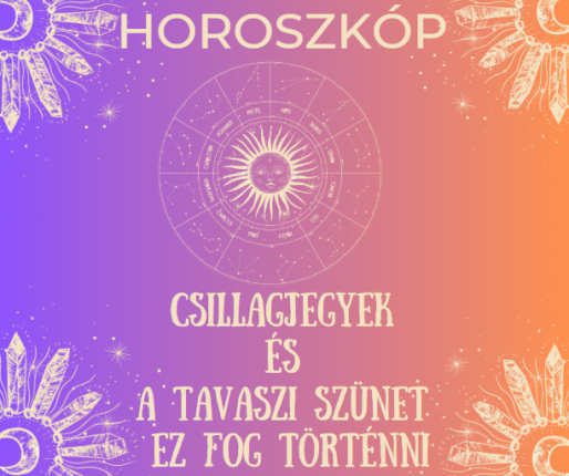 Csillagjegyek és a tavaszi szünet - Ez fog történni