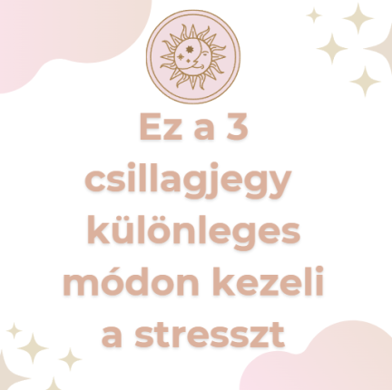 Ez a 3 csillagjegy különleges módon kezeli a stresszt
