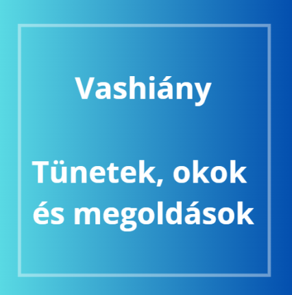 Vashiány - Tünetek, okok és megoldások