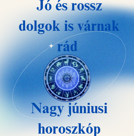 Jó és rossz dolgok is várnak rád - Nagy júniusi horoszkóp
