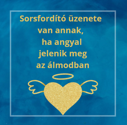 Sorsfordító üzenete van annak, ha angyal jelenik meg az álmodban