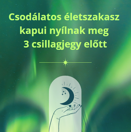 Csodálatos életszakasz kapui nyílnak meg 3 csillagjegy előtt