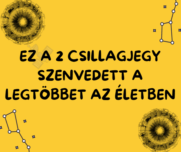 Ez a 2 csillagjegy szenvedett a legtöbbet az életben
