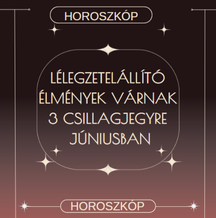 Lélegzetelállító élmények várnak 3 csillagjegyre júniusban
