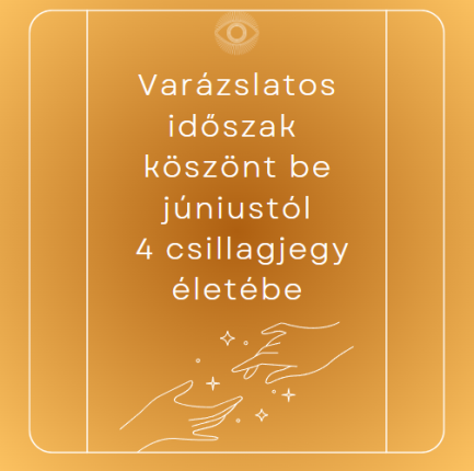 Varázslatos időszak köszönt be júniustól 4 csillagjegy életébe