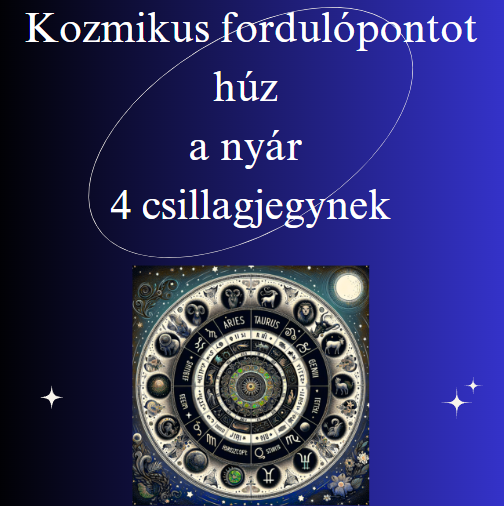 Kozmikus fordulópontot húz a nyár 4 csillagjegynek