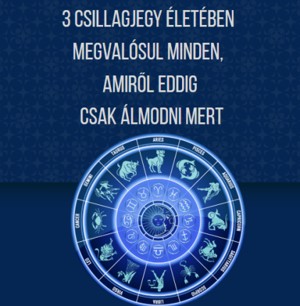 3 csillagjegy életében megvalósul minden, amiről eddig csak álmodni mert