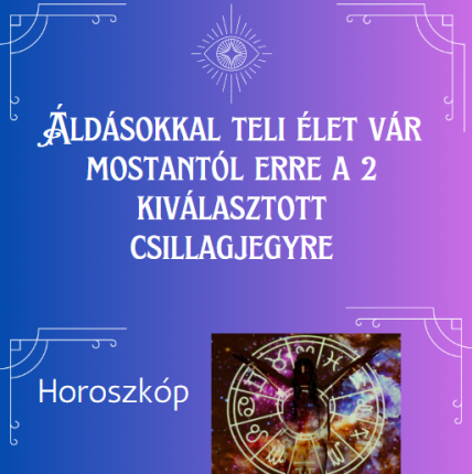 Áldásokkal teli élet vár mostantól erre a 2 kiválasztott csillagjegyre