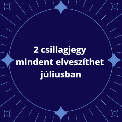 2 csillagjegy mindent elveszíthet júliusban