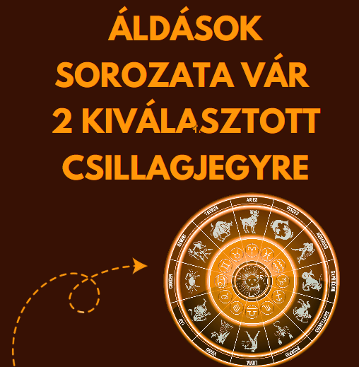 Áldások sorozata vár 2 kiválasztott csillagjegyre