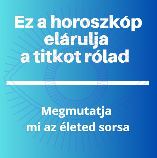 Ez a horoszkóp elárulja a titkot rólad - Megmutatja mi az életed sorsa