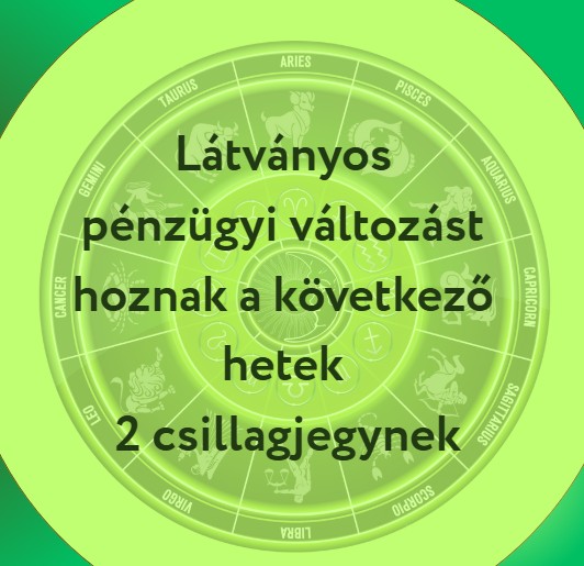 Látványos pénzügyi változást hoznak a következő hetek 2 csillagjegynek