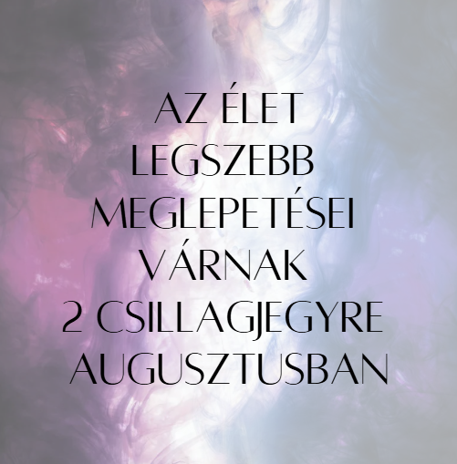 Az élet legszebb meglepetései várnak 2 csillagjegyre augusztusban
