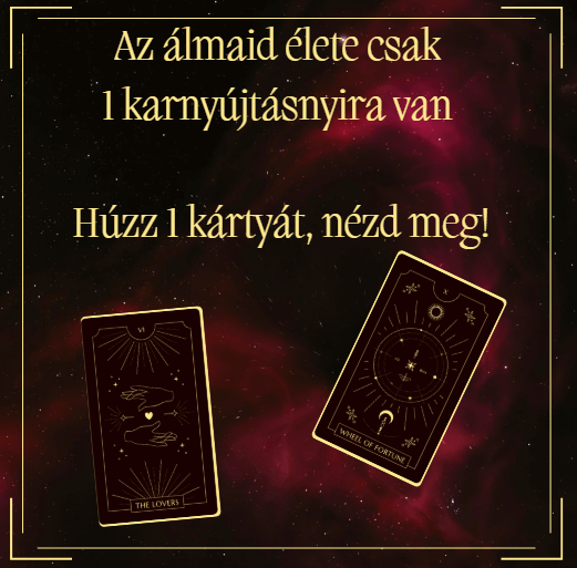 Az álmaid élete csak 1 karnyújtásnyira van - Húzz 1 kártyát, nézd meg