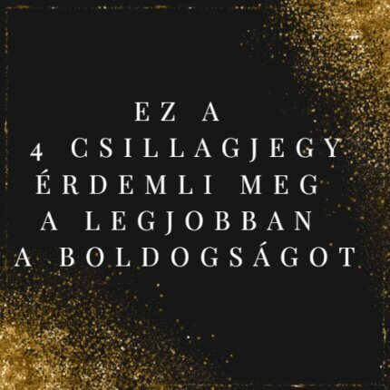 Ez a 4 csillagjegy érdemli meg a legjobban a boldogságot