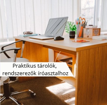Praktikus tárolók, rendszerezők íróasztalhoz