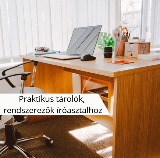 Praktikus tárolók, rendszerezők íróasztalhoz