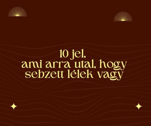 10 jel, ami arra utal, hogy sebzett lélek vagy