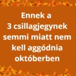 Ennek a 3 csillagjegynek semmi miatt nem kell aggódnia októberben