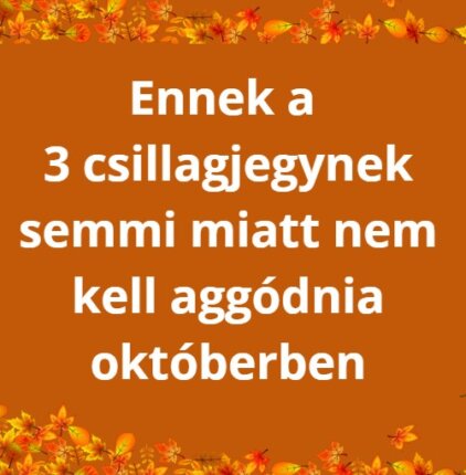 Ennek a 3 csillagjegynek semmi miatt nem kell aggódnia októberben