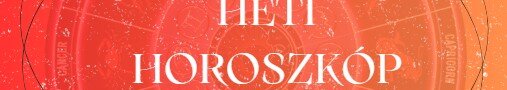 Heti horoszkóp - Hétfőtől valódi csoda indul az életedben – Nézd meg, mit üzennek a csillagok!