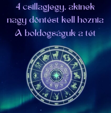 4 csillagjegy, akinek nagy döntést kell hoznia - A boldogságuk a tét