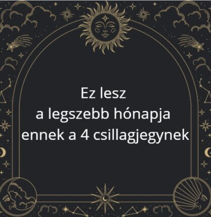 Ez lesz a legszebb hónapja ennek a 4 csillagjegynek