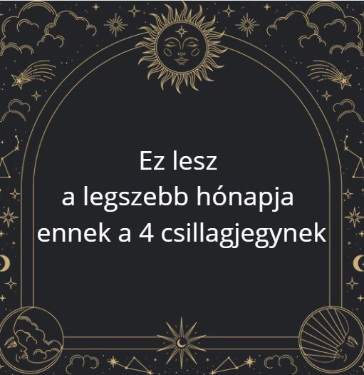 Ez lesz a legszebb hónapja ennek a 4 csillagjegynek