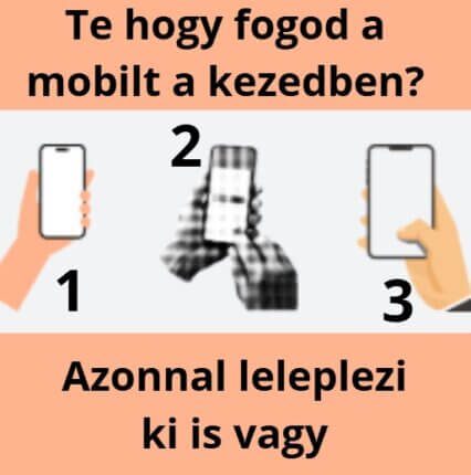 Te hogy fogod a mobilt a kezedben? Azonnal leleplezi ki is vagy