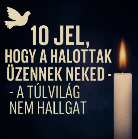 10 jel, hogy a halottak üzennek neked – A túlvilág nem hallgat