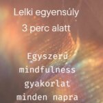 Lelki egyensúly 3 perc alatt – Egyszerű mindfulness gyakorlat minden napra