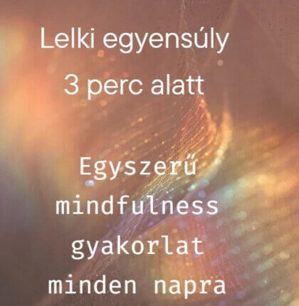 Lelki egyensúly 3 perc alatt – Egyszerű mindfulness gyakorlat minden napra