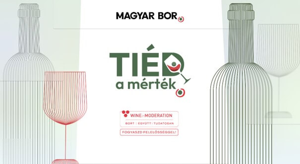 „Tiéd a mérték!” – A bor kultúrája mértékkel él. A bor nem a túlzásról szól. A „Tiéd a mérték!” kampány a felelős borfogyasztás kultúráját hirdeti – egészségben, közösségben, élményben.