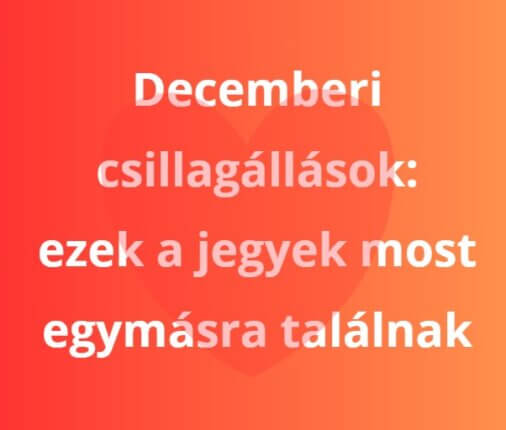 Ezek a csillagjegyek találnak egymásra decemberben