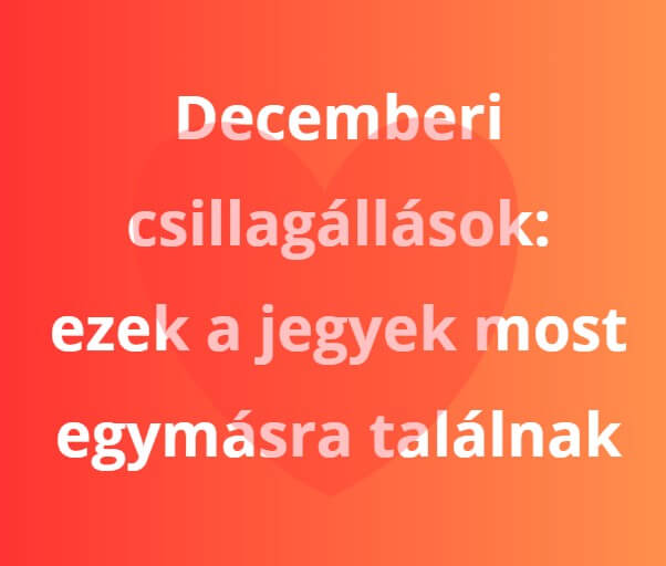 Ezek a csillagjegyek találnak egymásra decemberben