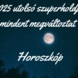 2025 utolsó szuperholdja mindent megváltoztat - Horoszkóp