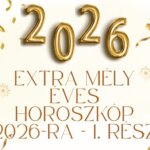 Extra mély éves horoszkóp 2026-ra – 1. rész