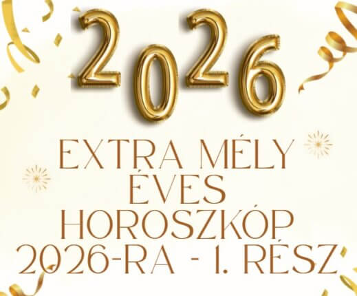 Extra mély éves horoszkóp 2026-ra – 1. rész