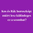 Kos és Rák horoszkóp: miért lesz különleges ez a szombat?