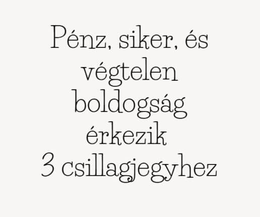 Pénz, siker és végtelen boldogság érkezik 3 csillagjegyhez